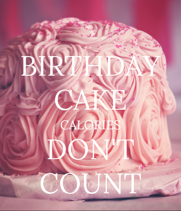 Calories In Birthday Cake
 BIRTHDAY CAKE CALORIES DON T COUNT Poster