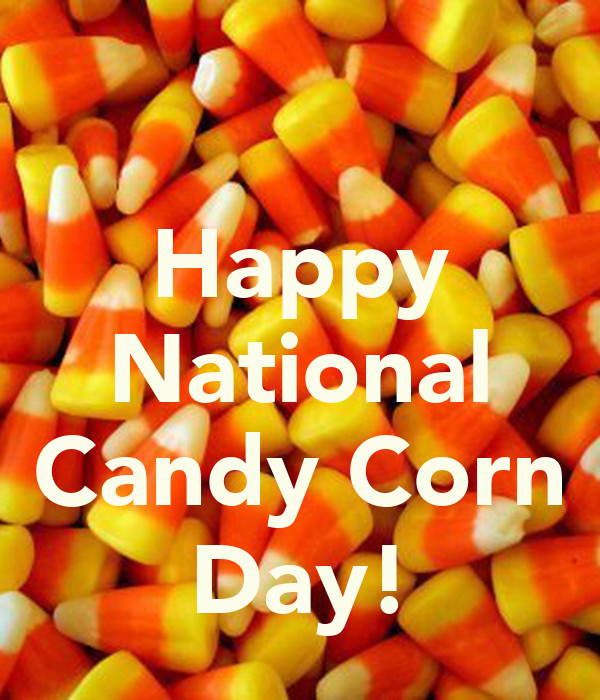 Candy Corn Day
 Happy National Candy Corn Day KEEP CALM AND CARRY ON