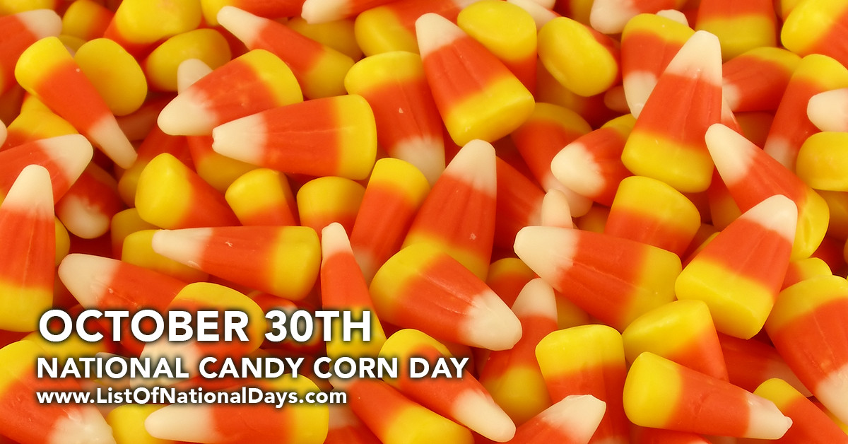 Candy Corn Day
 NATIONAL CANDY CORN DAY OCTOBER 30TH List National Days