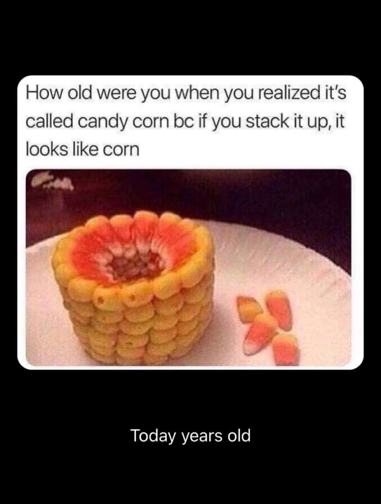 Candy Corn Meme
 Is candy corn really supposed to make up an ear of corn