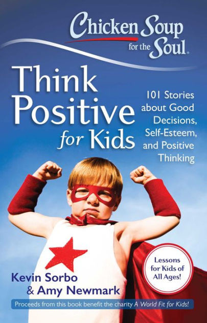 Chicken Soup For Kids
 Chicken Soup for the Soul Think Positive for Kids 101