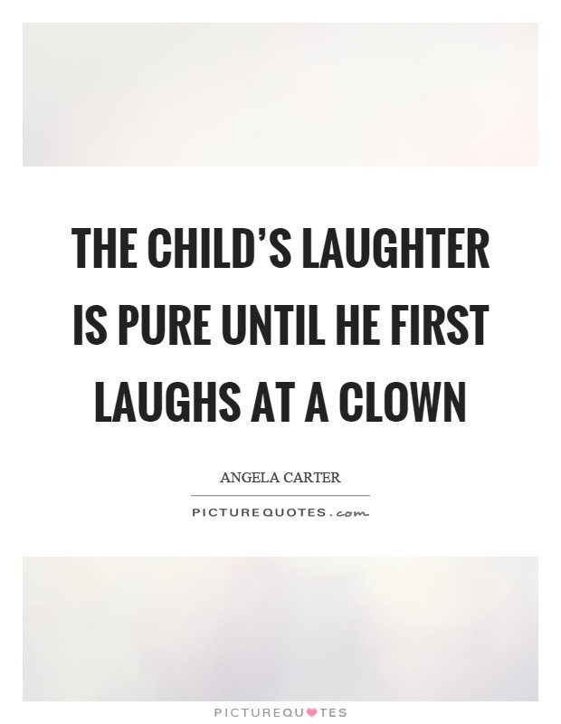 Child Laughter Quotes
 The child s laughter is pure until he first laughs at a