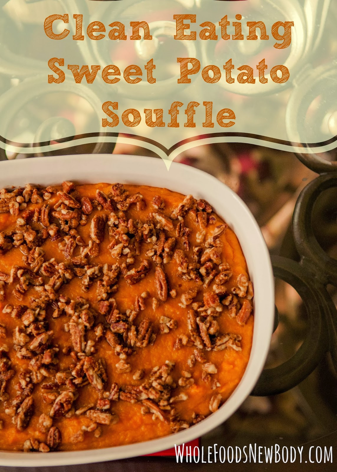 Clean Eating Sweet Potato
 Whole Foods New Body Clean Eating Sweet Potato Souffle