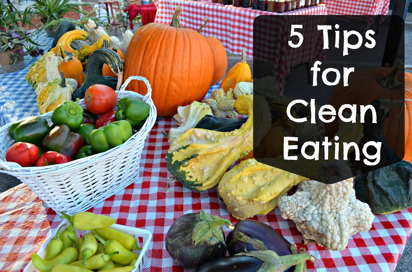 Clean Eating Tips
 5 Tips for Successful Clean Eating Club Healthy Living