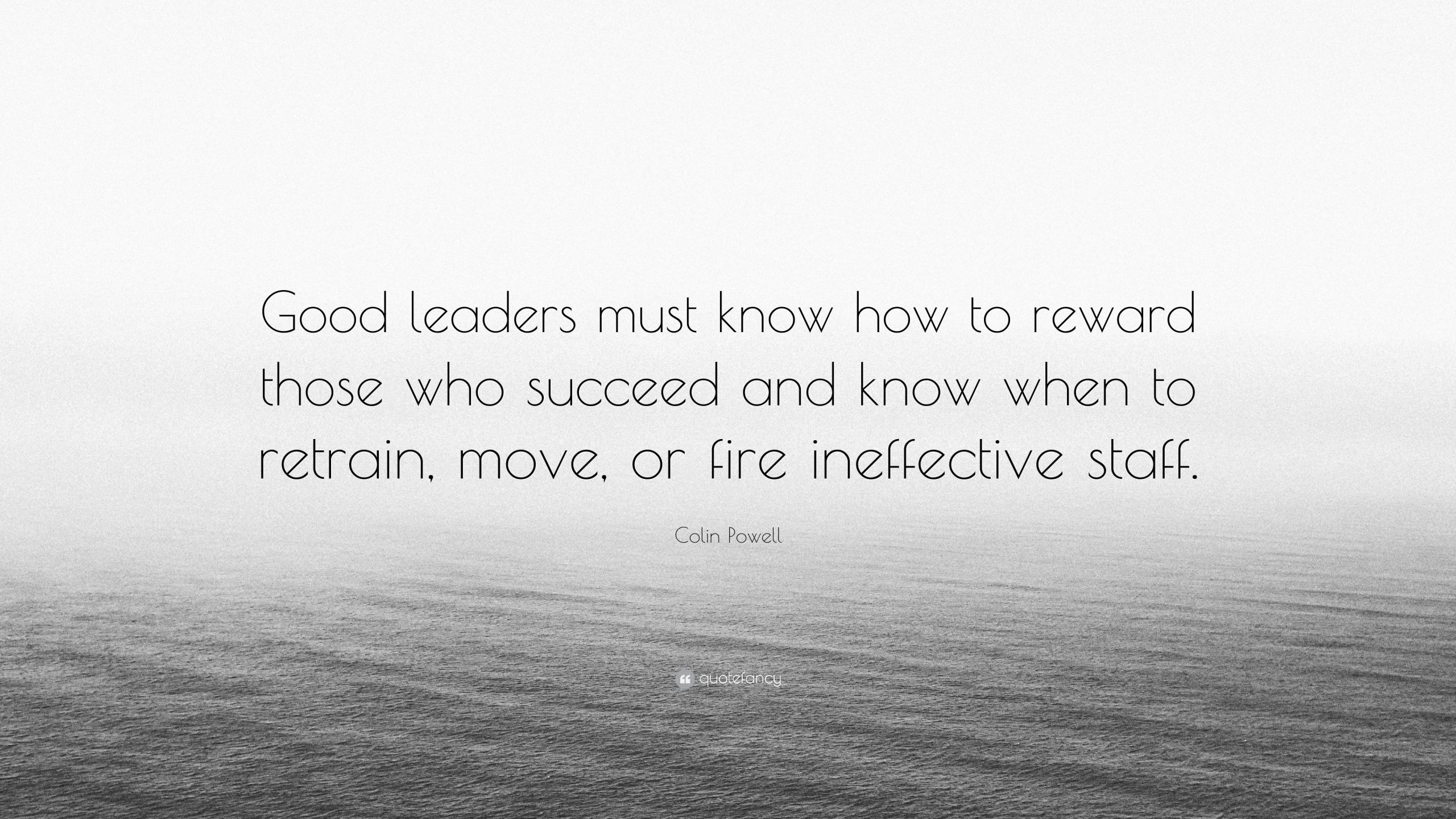 Colin Powell Quote Leadership
 Colin Powell Quote “Good leaders must know how to reward