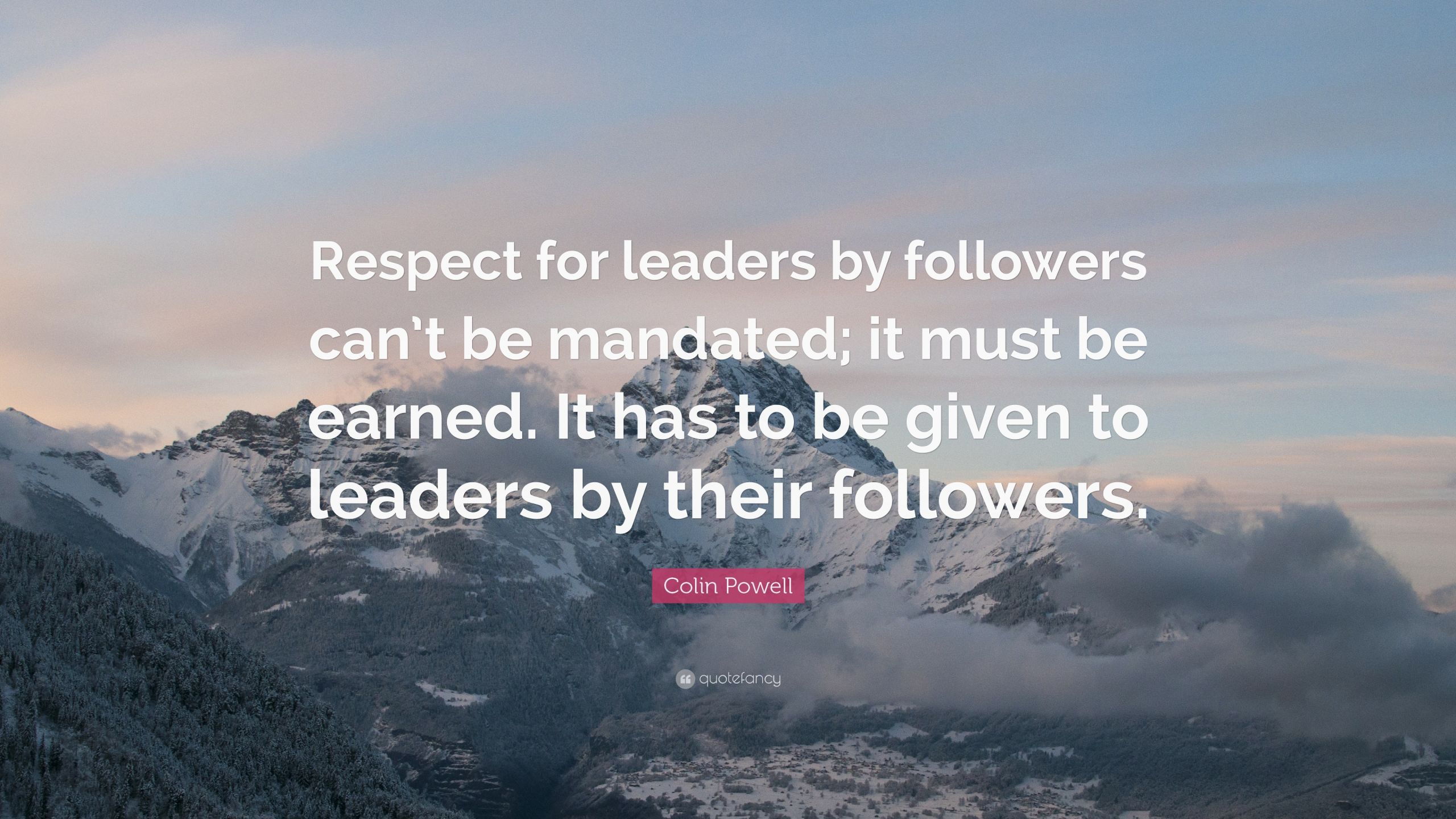 Colin Powell Quote Leadership
 Colin Powell Quote “Respect for leaders by followers can