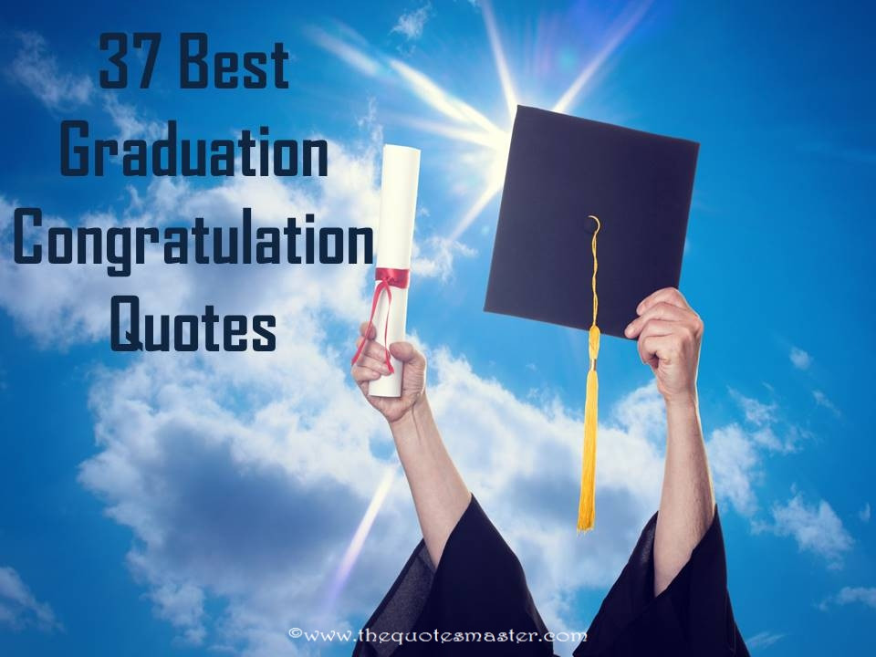 Congratulations Graduation Quote
 37 Best Graduation Congratulation Quotes