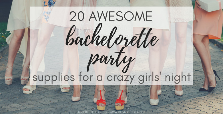 Crazy Bachelorette Party Ideas
 Best Gift Idea • Thoughtful Gift Ideas for The Special