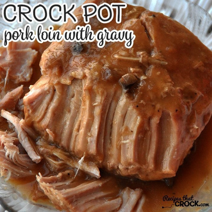 Crockpot Recipes Pork Loin
 Crock Pot Pork Loin with Gravy Recipes That Crock