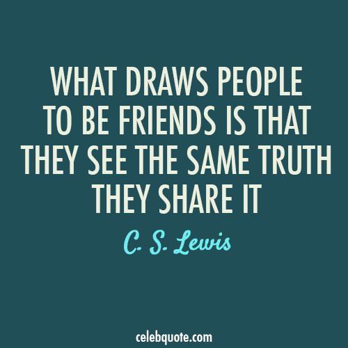 Cs Lewis Friendship Quote
 C S Lewis Quote About truth share friendship friends