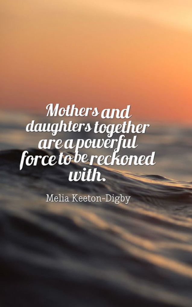 Daughters And Mother Quotes
 70 Mother Daughter Quotes to Warm Your Soul When You Are Apart