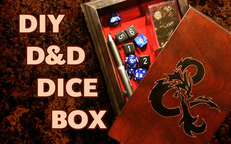 Dice Box DIY
 DIY D&D Dice Box Webb Pickersgill