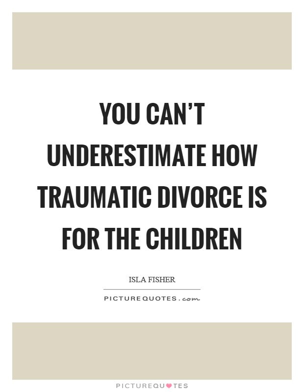 Divorce Quotes For Kids
 Traumatic Quotes Traumatic Sayings