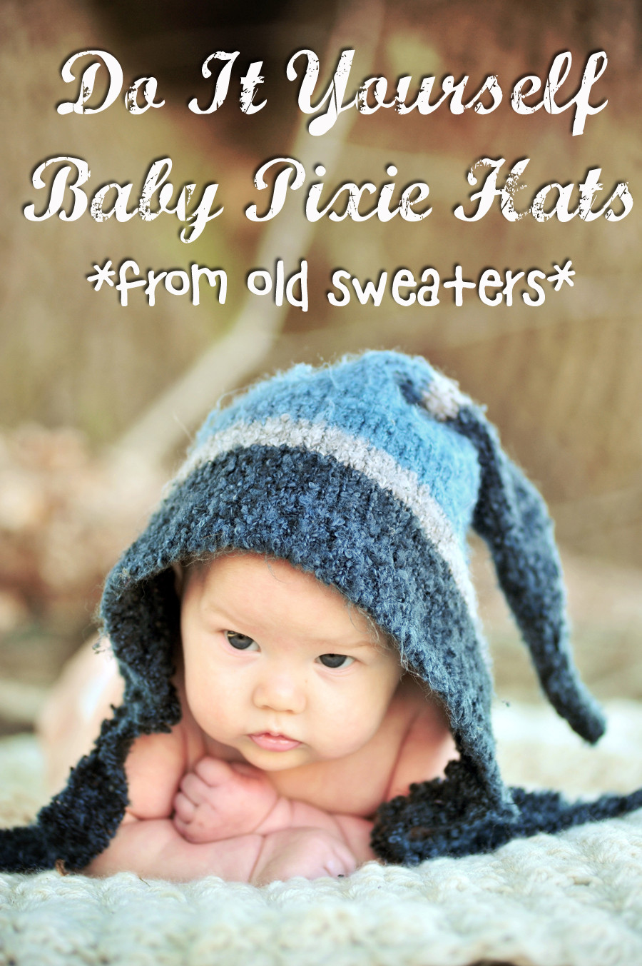 DIY Baby Hats
 DIY Baby Pixie Hats from Old Sweaters