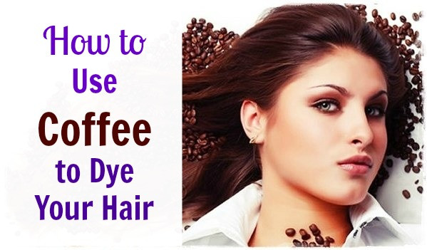 DIY Coffee Hair Dye
 11 pletely Natural Hair Dyes without Using Harsh Chemicals