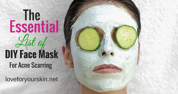 DIY Face Mask For Acne Scars
 Essential List of DIY Face Mask Loveforyourskin