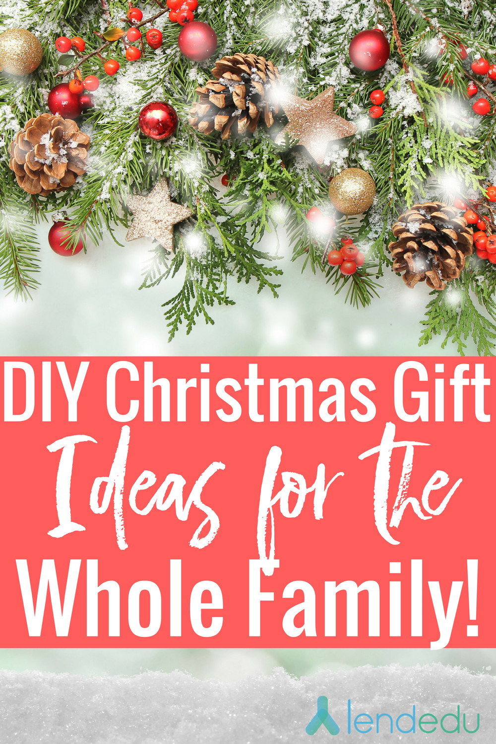 DIY Family Gifts
 DIY Christmas Gifts for the Whole Family LendEDU