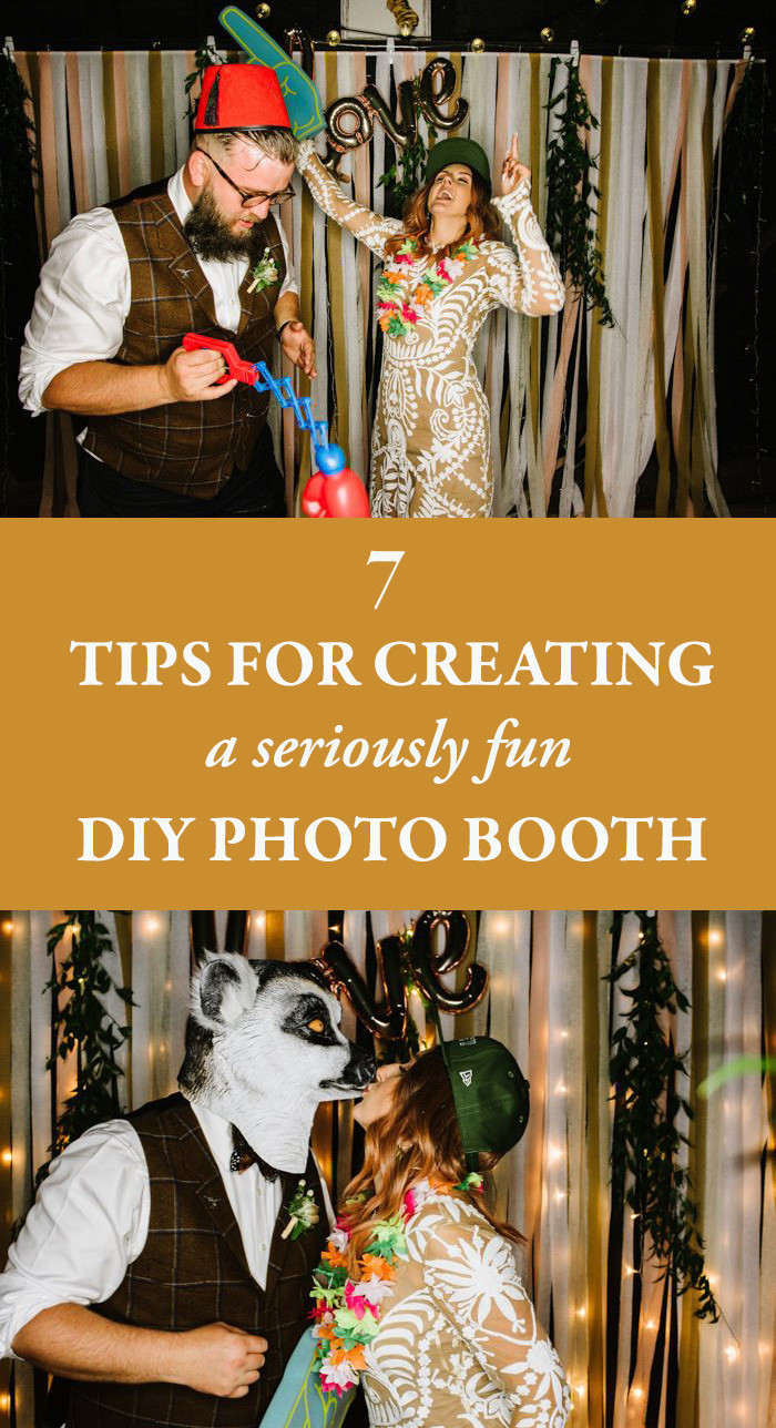 DIY Photo Booth Wedding
 7 Tips for Creating a Seriously Fun DIY Booth