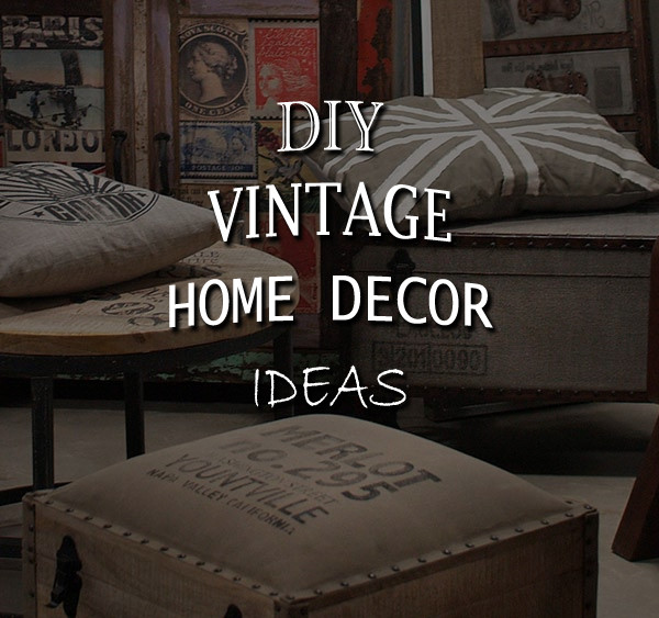 DIY Vintage Decorating Ideas
 DIY Vintage Home Decor Ideas