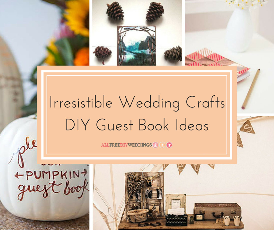 DIY Wedding Book
 18 Irresistible Wedding Crafts DIY Guest Book Ideas