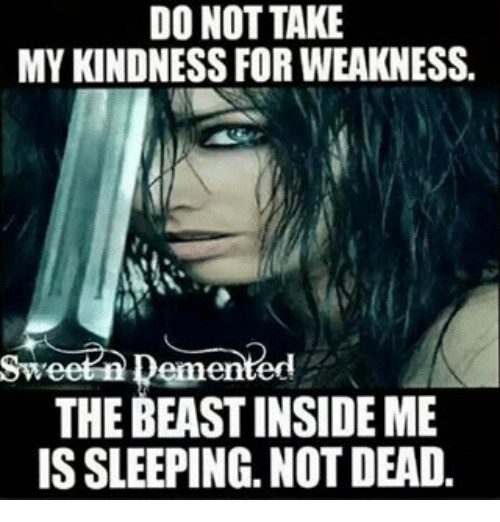 Don'T Take My Kindness For Weakness Quotes
 24 Ideas for Don t Take My Kindness for Weakness Quotes