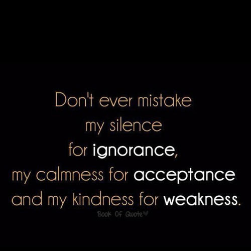 Don'T Take My Kindness For Weakness Quotes
 The Best Ideas for Don t Take My Kindness for Weakness