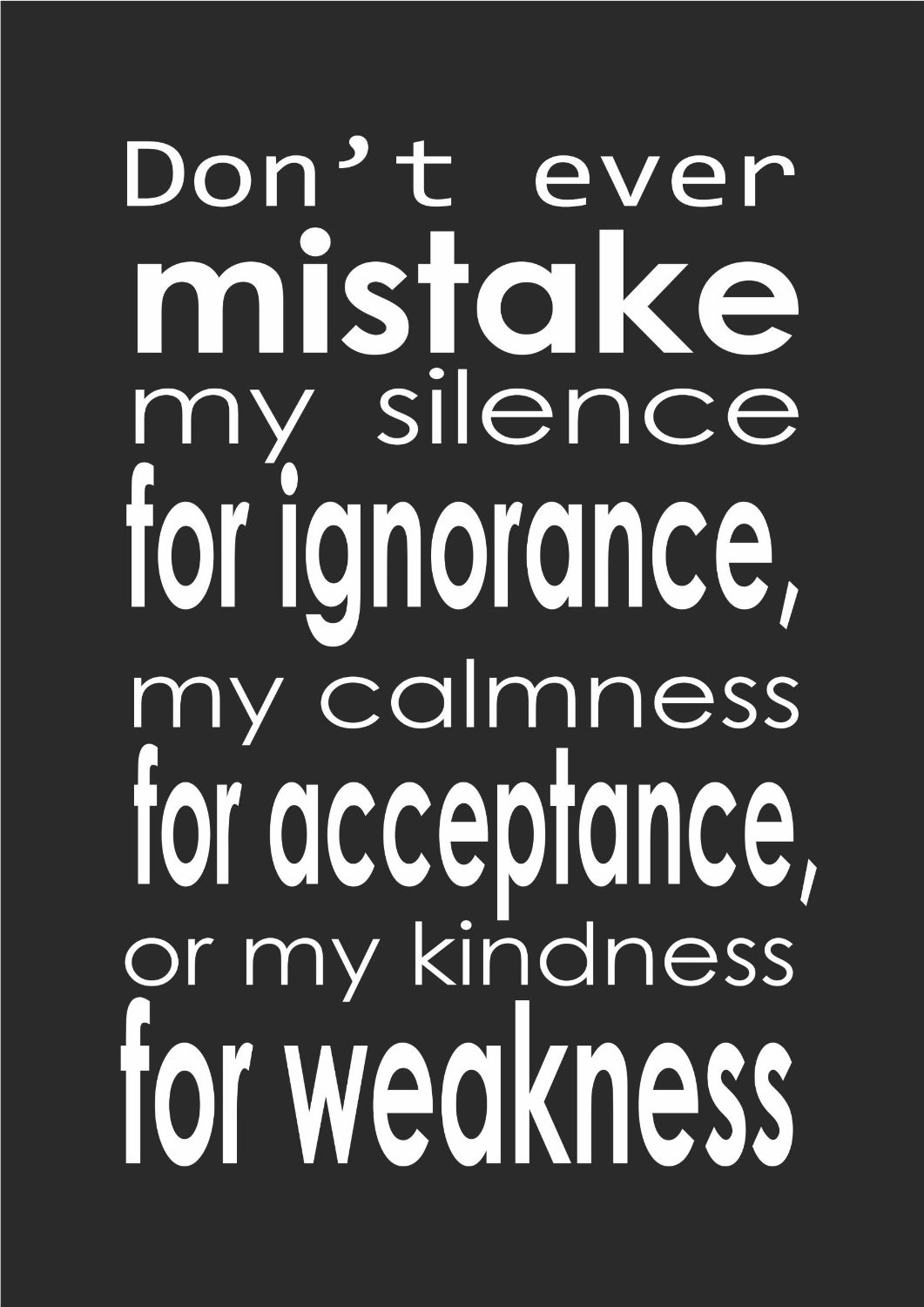 Don'T Take My Kindness For Weakness Quotes
 Dont Take My Kindness For Weakness Quotes QuotesGram