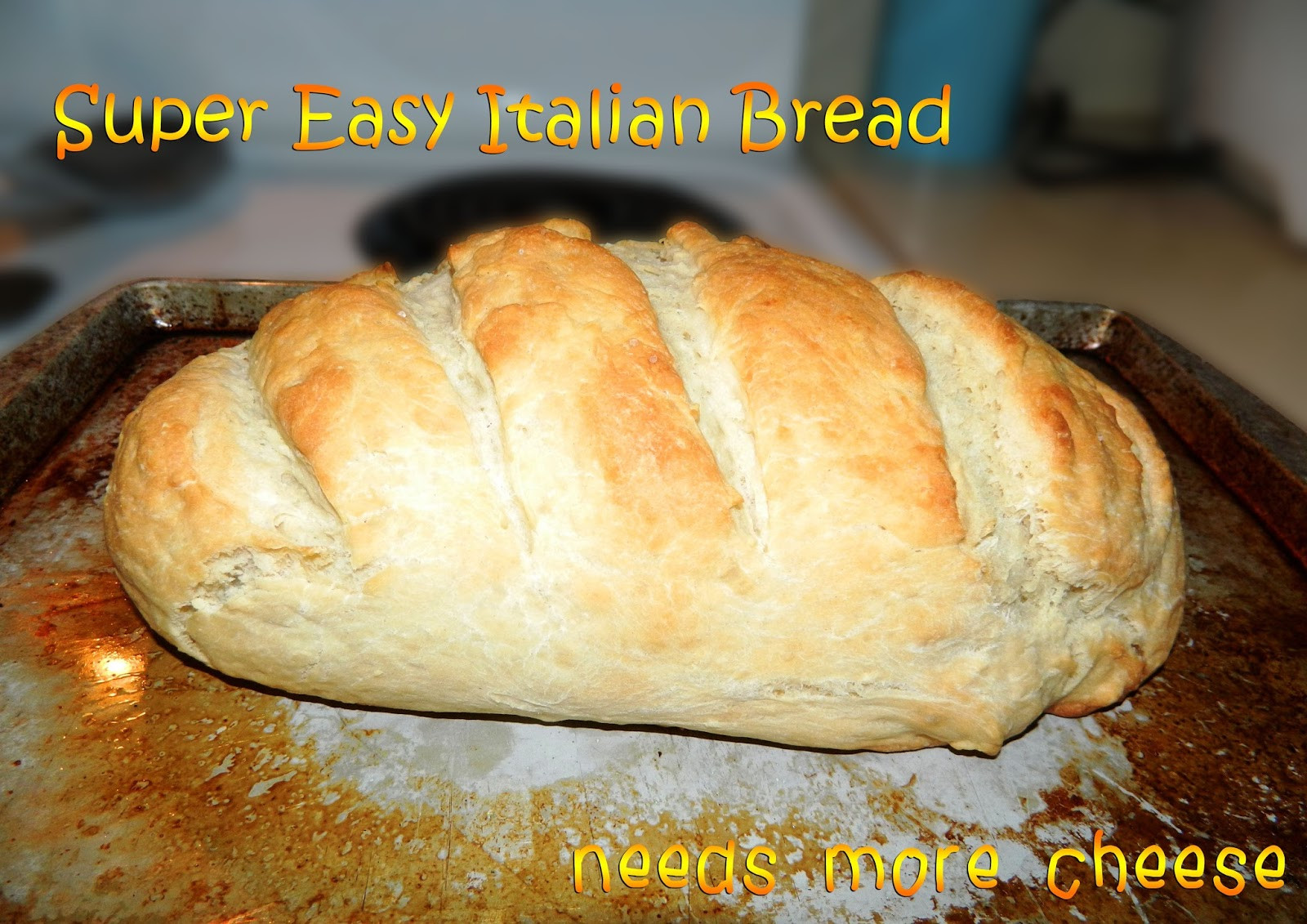 Easy Italian Bread Recipe
 Needs More Cheese Super Easy Italian Bread
