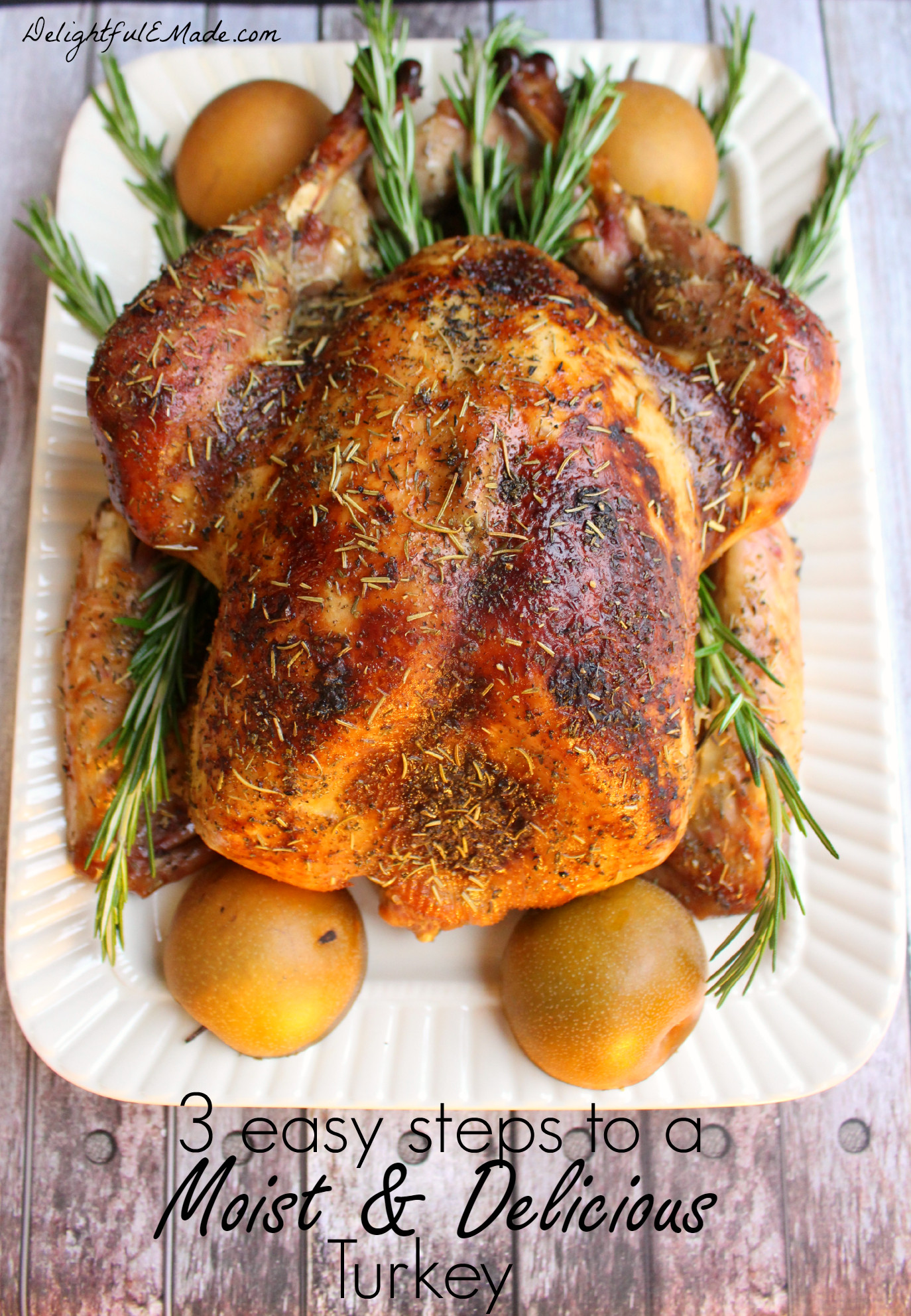 Easy Thanksgiving Turkey
 3 Easy Steps to a Moist and Delicious Turkey Delightful