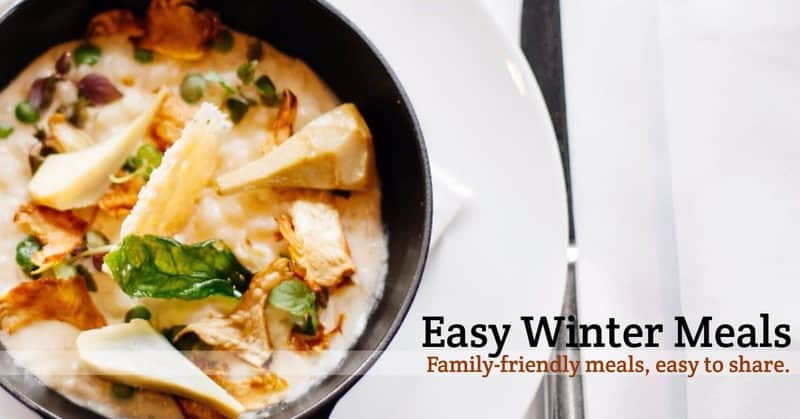 Easy Winter Dinners
 Easy Winter Meals Meals to warm your heart and hands
