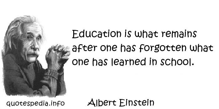 Einstein Quotes Education
 Education is what remains after one has forgotten what one