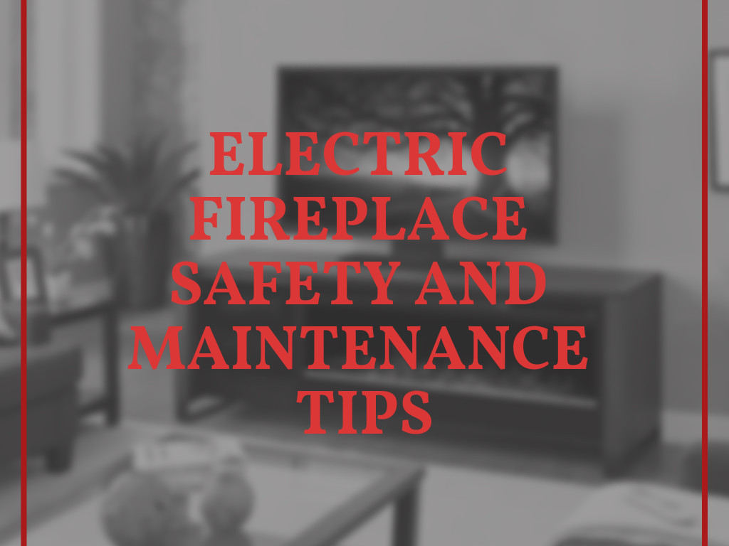 Electric Fireplace Safety
 Electric Fireplace Safety and Maintenance Tips Best