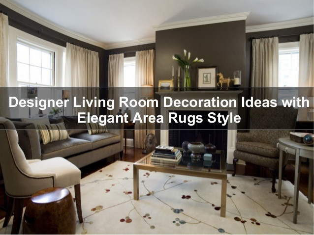 Elegant Rugs For Living Room
 Designer Living Room Decoration Ideas with Elegant Area