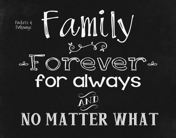 Family Forever Quote
 Family Forever For Always and No Matter by
