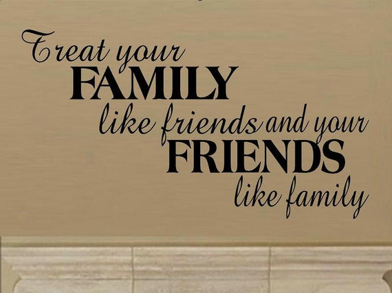 Family Friends Quotes
 Items similar to wall decal quote Treat your family like