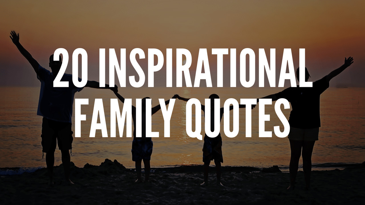 Family Inspirational Quotes
 20 Inspirational Family Quotes