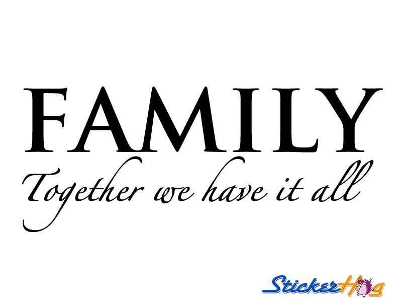 Family Together Quotes
 Wall Quotes Decal Wall Saying Family To her We Have