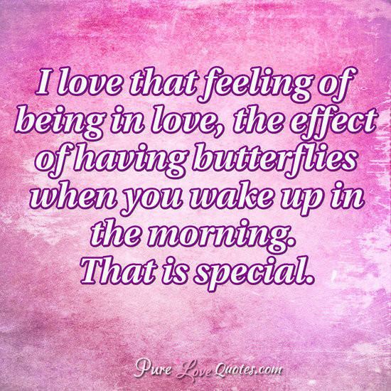 Feeling In Love Quotes
 I love that feeling of being in love the effect of having