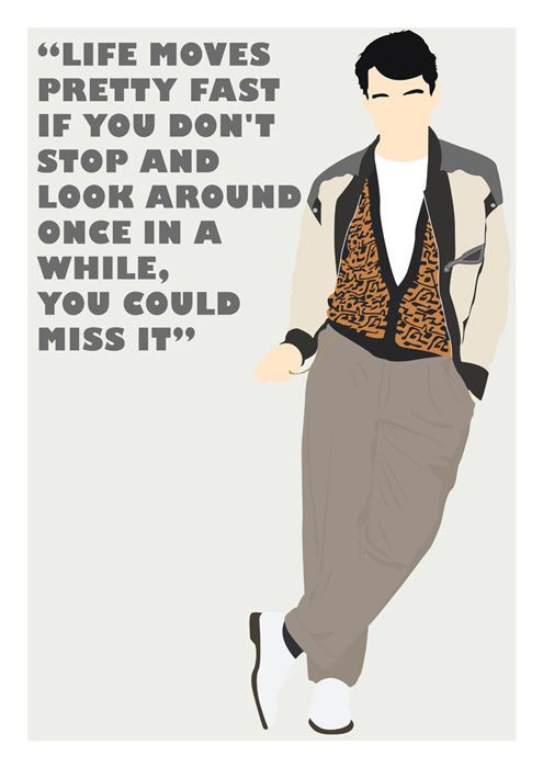 Ferris Bueller Life Quote
 Ferris Bueller Day f "Life moves pretty fast " With