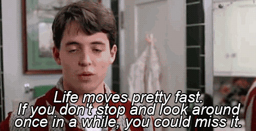 Ferris Bueller Life Quote
 Wake Up life s too short to not take chances