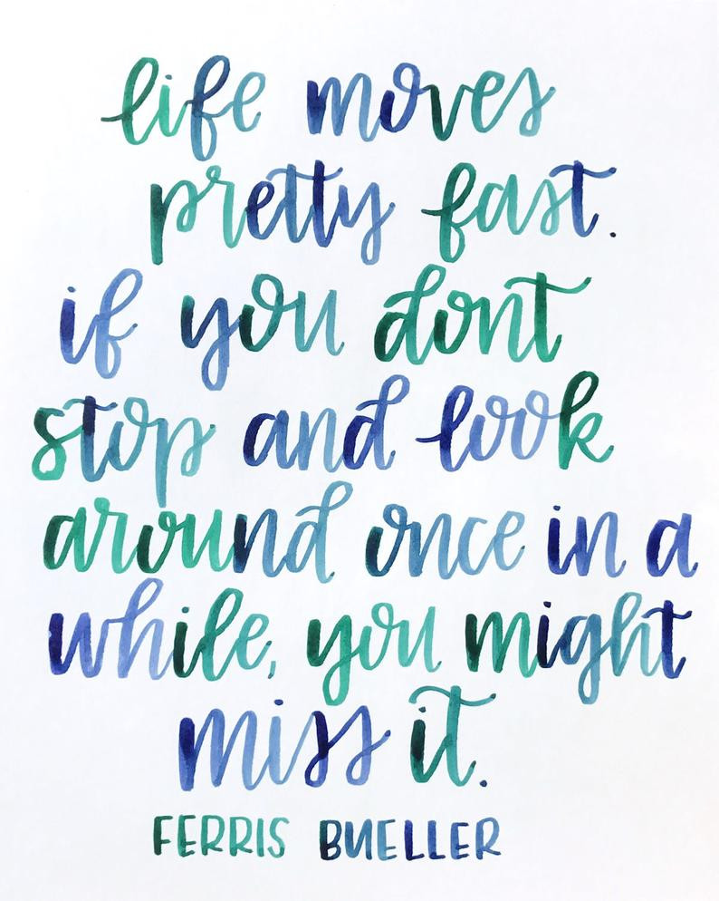 Ferris Bueller Life Quote
 Ferris Bueller Quote Life Moves Pretty Fast You Might
