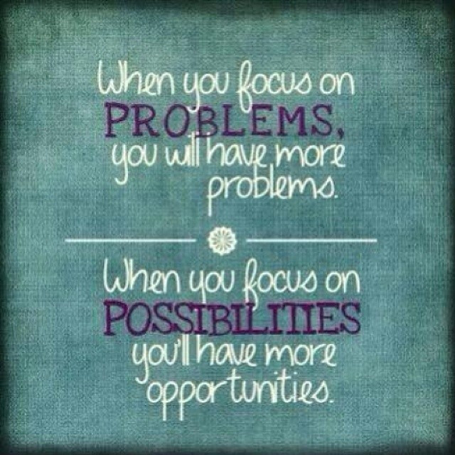 Focus On The Positives Quotes
 Positive Quotes When you focus on problems you more