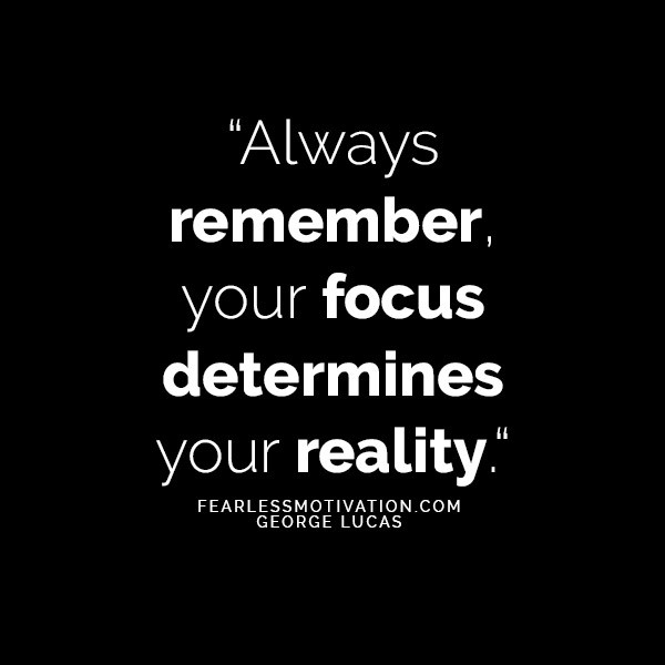 Focus On The Positives Quotes
 7 Amazing Focus Quotes That Will Help You Ac plish Your