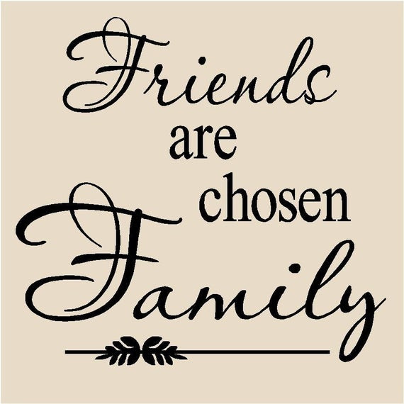 Friends Family Quotes
 Friends are chosen Family T16 vinyl lettering by