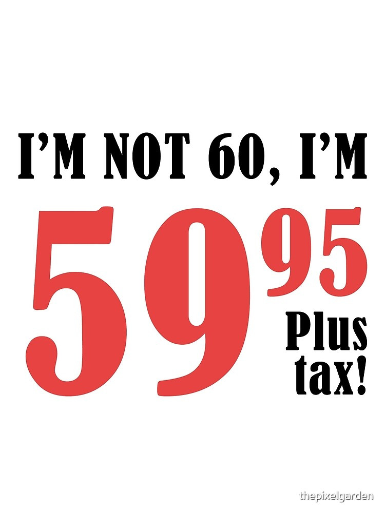 Funny 60th Birthday Gifts
 "Funny 60th Birthday Gift Plus Tax " by thepixelgarden