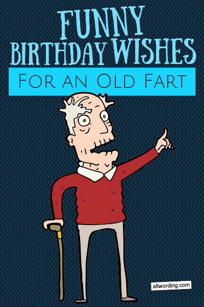 Funny Birthday Wishes For A Man
 Happy Birthday Old Man 21 Brutally Funny Birthday Wishes
