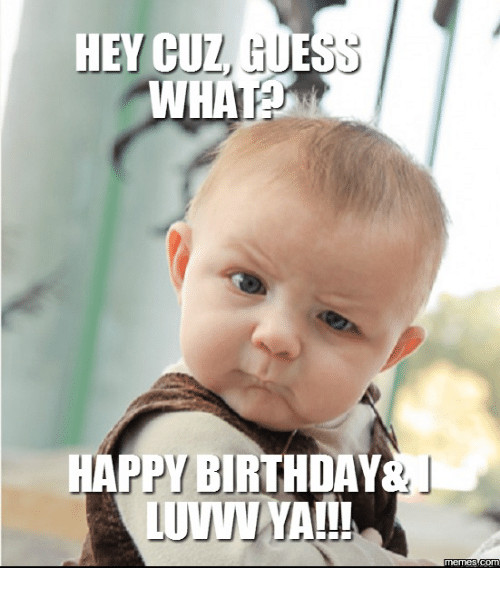 Funny Cousin Birthday Wishes
 15 Best Happy Birthday Memes For Your Favorite Cousin