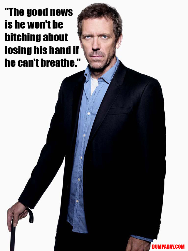 Funny Doctor Quotes
 Doctor House’s Funny Quotes 12 Pics