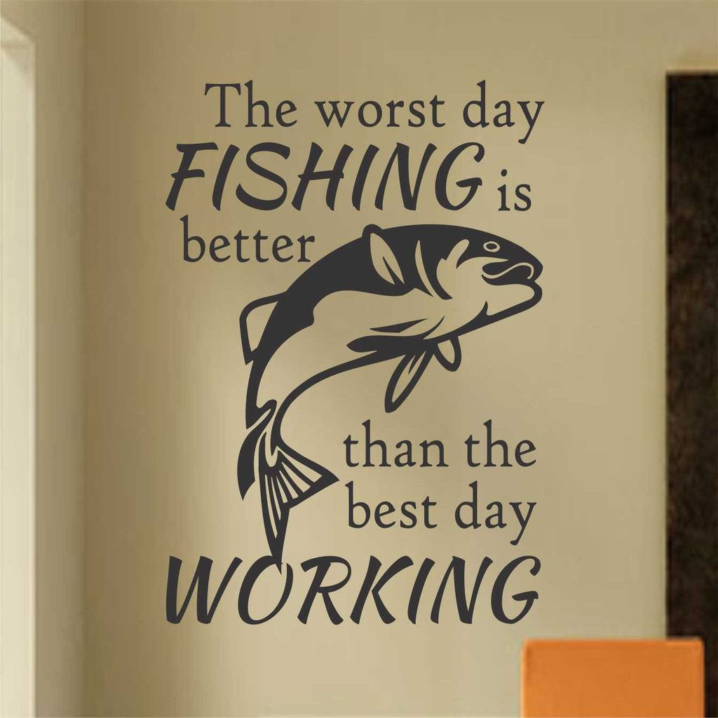 Funny Fishing Quotes
 Sports Wall Decal Worst Day Fishing Better Then Work Man