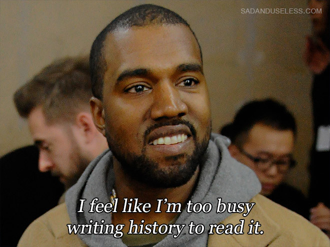 Funny Kanye Quotes
 3 Signs That Kanye West Is Bipolar See Em Now